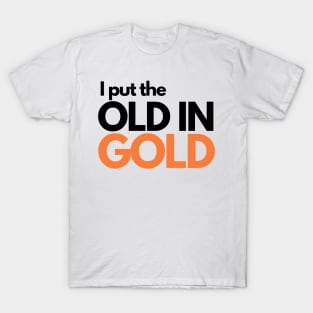 I put the old in gold T-Shirt